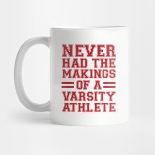 Never Had The Makings Of A Varsity Athlete Mug